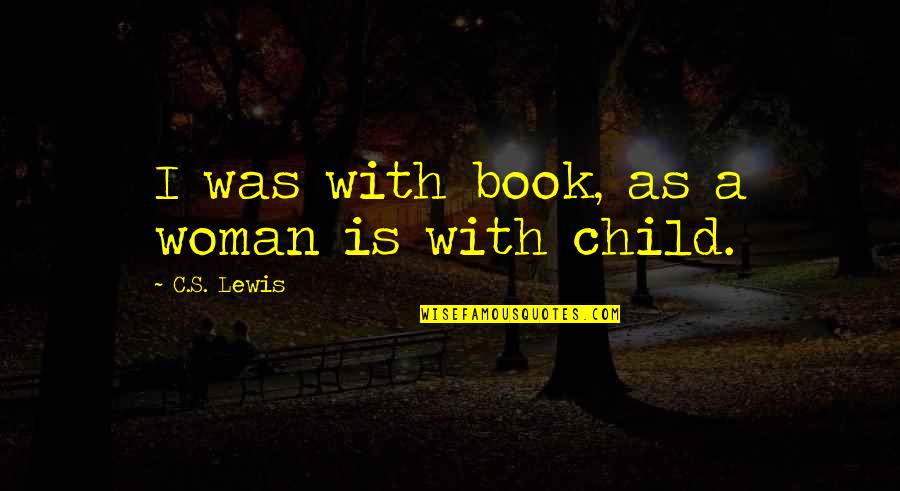 Nonresistance Amish Quotes By C.S. Lewis: I was with book, as a woman is Nonresistance Amish Quotes By C.S. Lewis: I was with book, as a woman is