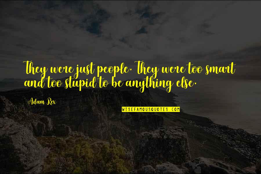 Nonresistance Synonym Quotes By Adam Rex: They were just people. They were too smart