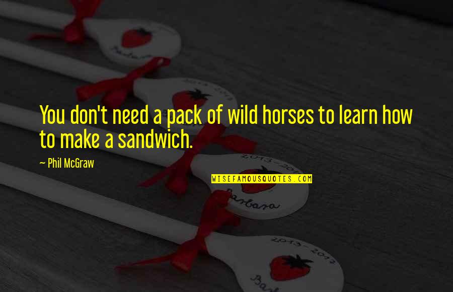 Nonresponsive Quotes By Phil McGraw: You don't need a pack of wild horses