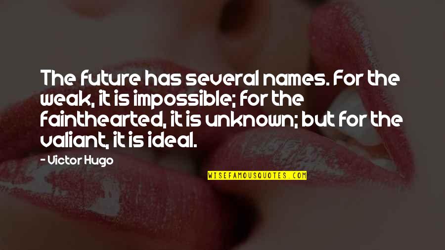 Nonsectarian Private Quotes By Victor Hugo: The future has several names. For the weak, Nonsectarian Private Quotes By Victor Hugo: The future has several names. For the weak,