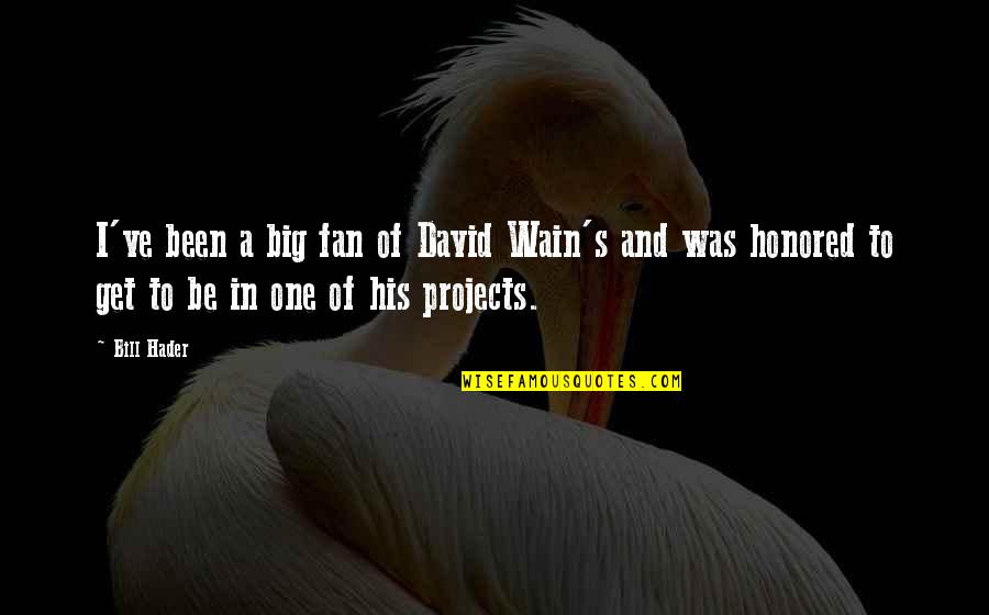 Nonselfish Quotes By Bill Hader: I've been a big fan of David Wain's