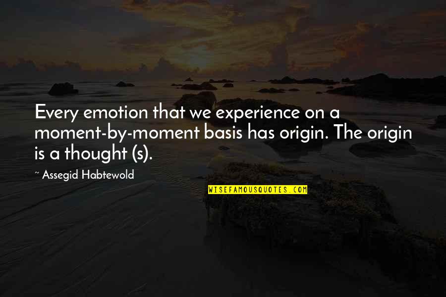 Nonselfness Quotes By Assegid Habtewold: Every emotion that we experience on a moment-by-moment