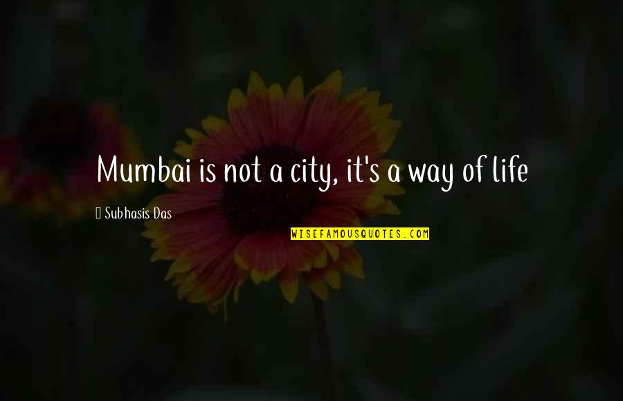 Nonsensation Quotes By Subhasis Das: Mumbai is not a city, it's a way Nonsensation Quotes By Subhasis Das: Mumbai is not a city, it's a way