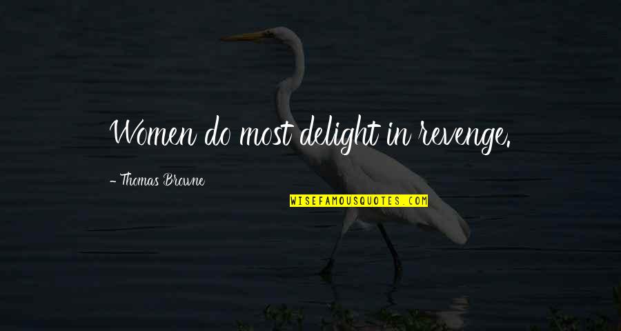 Nonsensation Quotes By Thomas Browne: Women do most delight in revenge. Nonsensation Quotes By Thomas Browne: Women do most delight in revenge.
