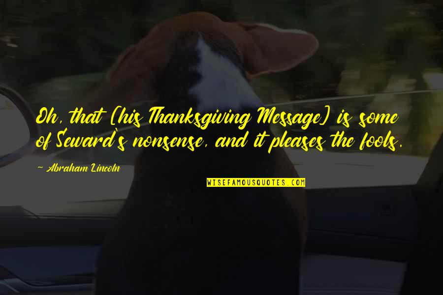 Nonsense Is Nonsense Quotes By Abraham Lincoln: Oh, that [his Thanksgiving Message] is some of