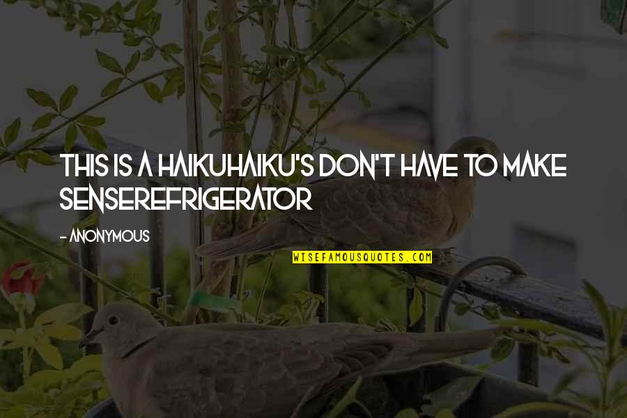 Nonsense Is Nonsense Quotes By Anonymous: This is a haikuHaiku's don't have to make