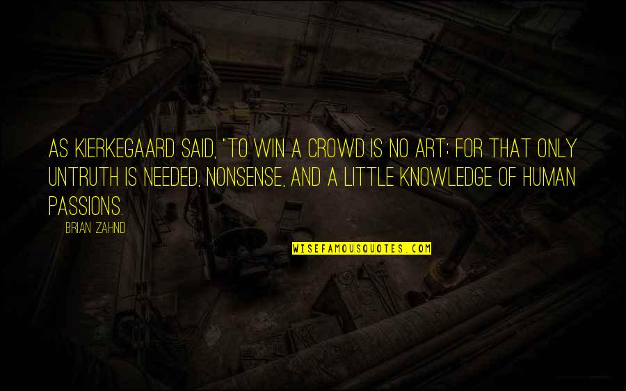 Nonsense Is Nonsense Quotes By Brian Zahnd: As Kierkegaard said, "To win a crowd is Nonsense Is Nonsense Quotes By Brian Zahnd: As Kierkegaard said, "To win a crowd is