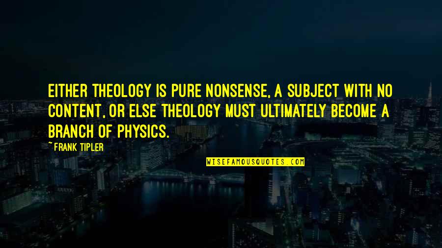 Nonsense Is Nonsense Quotes By Frank Tipler: Either theology is pure nonsense, a subject with Nonsense Is Nonsense Quotes By Frank Tipler: Either theology is pure nonsense, a subject with