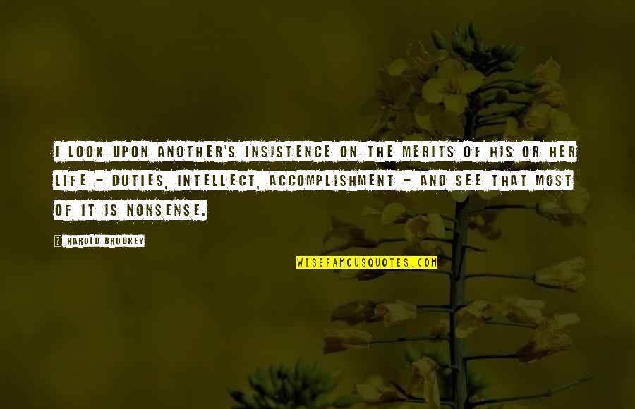 Nonsense Is Nonsense Quotes By Harold Brodkey: I look upon another's insistence on the merits Nonsense Is Nonsense Quotes By Harold Brodkey: I look upon another's insistence on the merits
