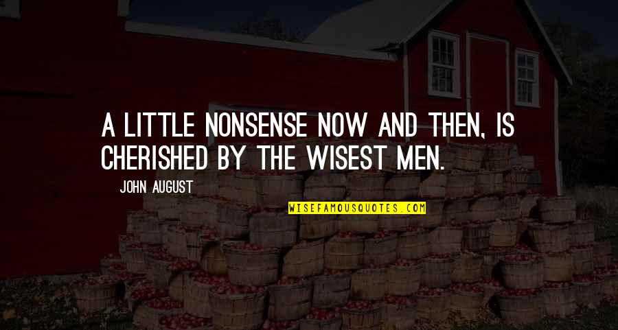 Nonsense Is Nonsense Quotes By John August: A little nonsense now and then, Is cherished