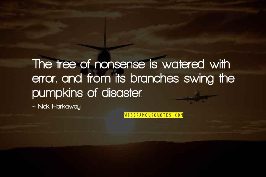 Nonsense Is Nonsense Quotes By Nick Harkaway: The tree of nonsense is watered with error, Nonsense Is Nonsense Quotes By Nick Harkaway: The tree of nonsense is watered with error,