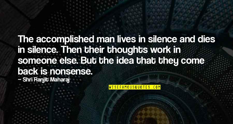 Nonsense Is Nonsense Quotes By Shri Ranjit Maharaj: The accomplished man lives in silence and dies Nonsense Is Nonsense Quotes By Shri Ranjit Maharaj: The accomplished man lives in silence and dies