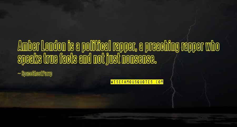 Nonsense Is Nonsense Quotes By SpaceGhostPurrp: Amber London is a political rapper, a preaching Nonsense Is Nonsense Quotes By SpaceGhostPurrp: Amber London is a political rapper, a preaching