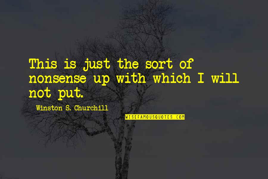 Nonsense Is Nonsense Quotes By Winston S. Churchill: This is just the sort of nonsense up Nonsense Is Nonsense Quotes By Winston S. Churchill: This is just the sort of nonsense up
