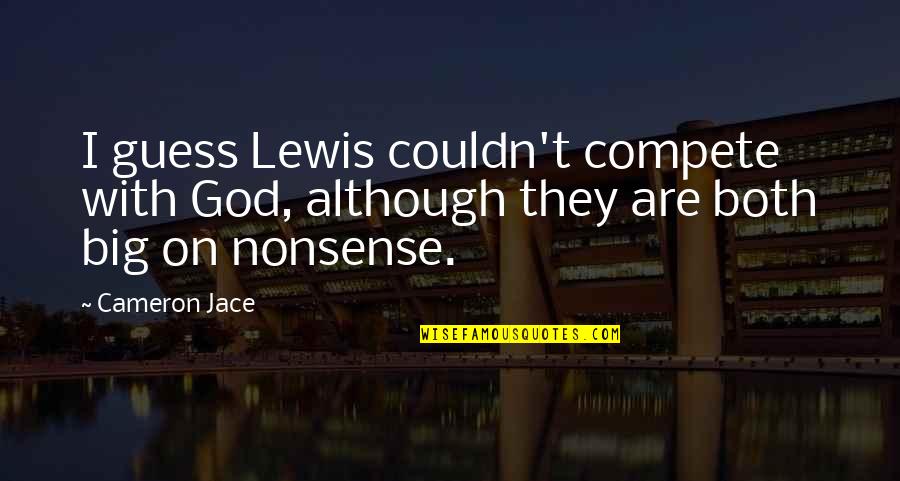 Nonsense Love Quotes By Cameron Jace: I guess Lewis couldn't compete with God, although