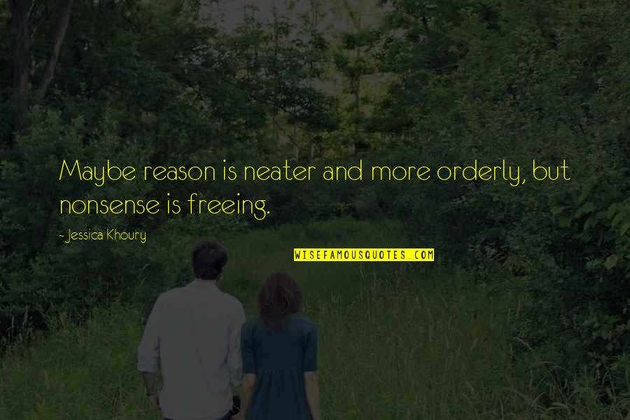 Nonsense Reason Quotes By Jessica Khoury: Maybe reason is neater and more orderly, but Nonsense Reason Quotes By Jessica Khoury: Maybe reason is neater and more orderly, but