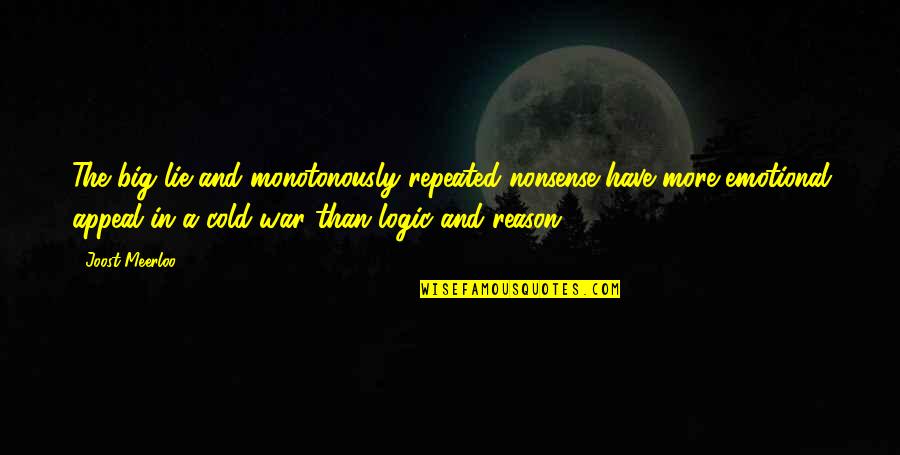 Nonsense Reason Quotes By Joost Meerloo: The big lie and monotonously repeated nonsense have