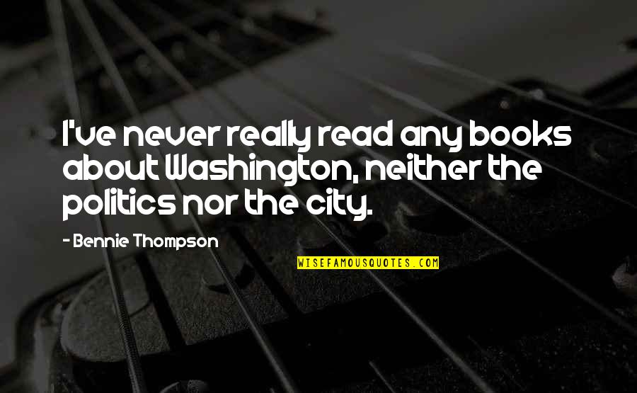 Nonsense Relationship Quotes By Bennie Thompson: I've never really read any books about Washington, Nonsense Relationship Quotes By Bennie Thompson: I've never really read any books about Washington,