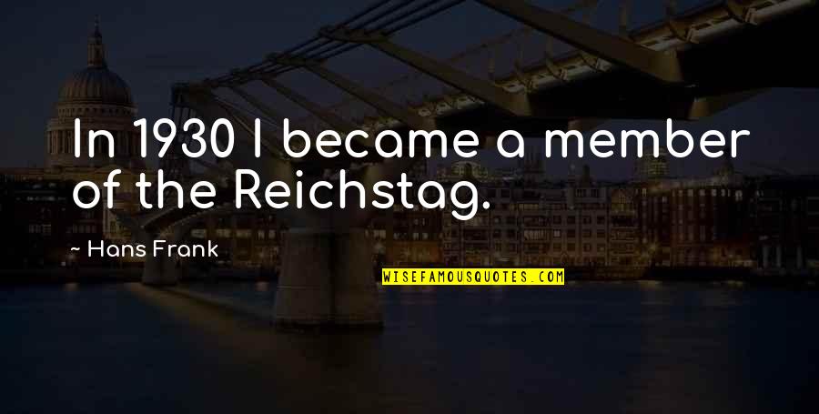 Nonsense Relationship Quotes By Hans Frank: In 1930 I became a member of the Nonsense Relationship Quotes By Hans Frank: In 1930 I became a member of the