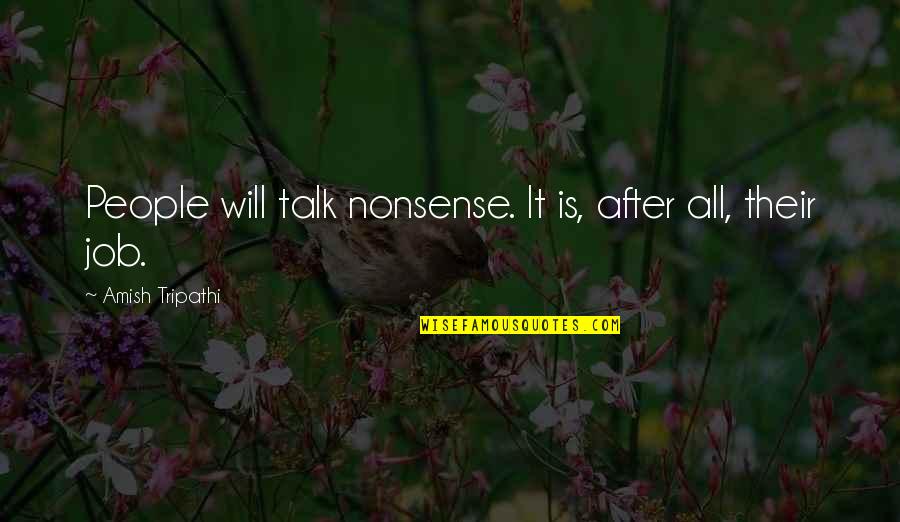 Nonsense Talk Quotes By Amish Tripathi: People will talk nonsense. It is, after all,