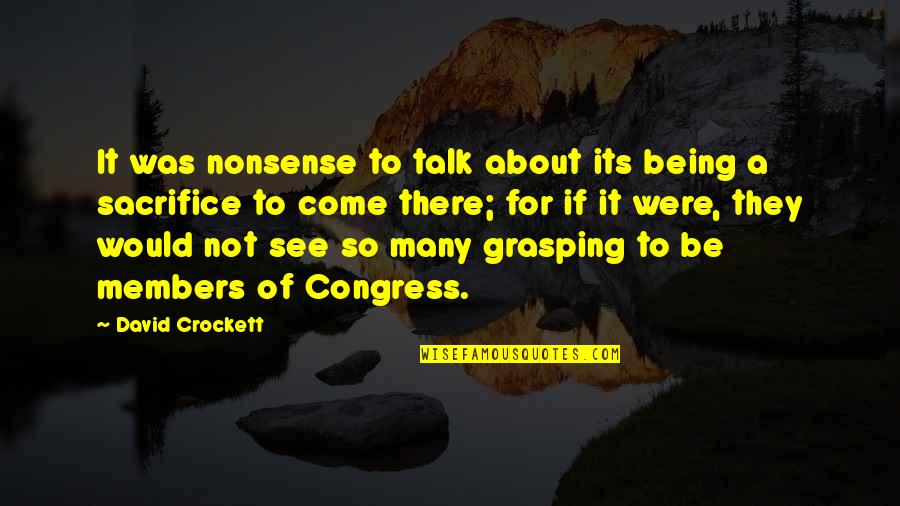 Nonsense Talk Quotes By David Crockett: It was nonsense to talk about its being