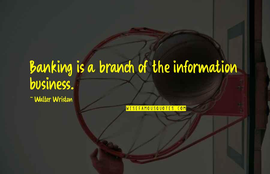 Nonsense Words Fluency Quotes By Walter Wriston: Banking is a branch of the information business. Nonsense Words Fluency Quotes By Walter Wriston: Banking is a branch of the information business.