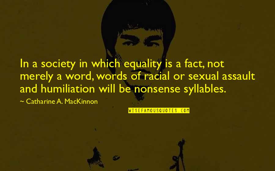 Nonsense Words Quotes By Catharine A. MacKinnon: In a society in which equality is a