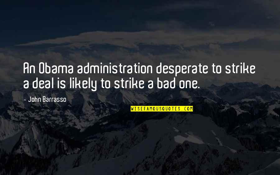 Nonsense Words Quotes By John Barrasso: An Obama administration desperate to strike a deal