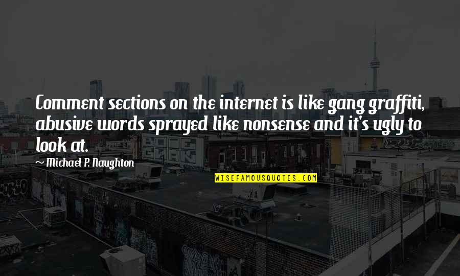Nonsense Words Quotes By Michael P. Naughton: Comment sections on the internet is like gang Nonsense Words Quotes By Michael P. Naughton: Comment sections on the internet is like gang