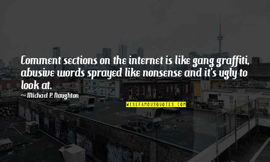 Nonsense Words Quotes By Michael P. Naughton: Comment sections on the internet is like gang