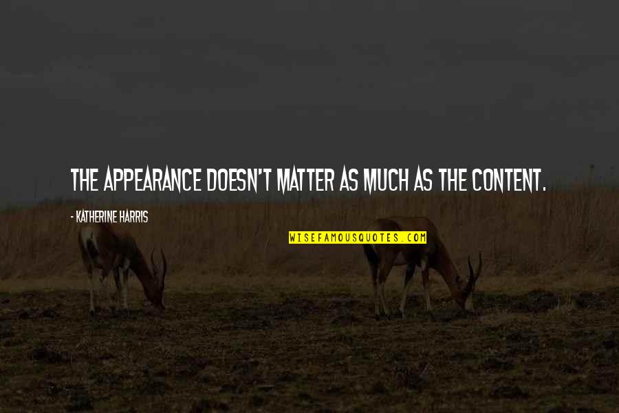 Nonsensical Movie Quotes By Katherine Harris: The appearance doesn't matter as much as the Nonsensical Movie Quotes By Katherine Harris: The appearance doesn't matter as much as the