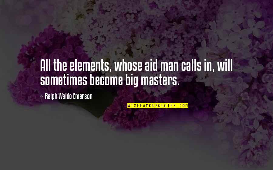Nonsensical Short Quotes By Ralph Waldo Emerson: All the elements, whose aid man calls in, Nonsensical Short Quotes By Ralph Waldo Emerson: All the elements, whose aid man calls in,