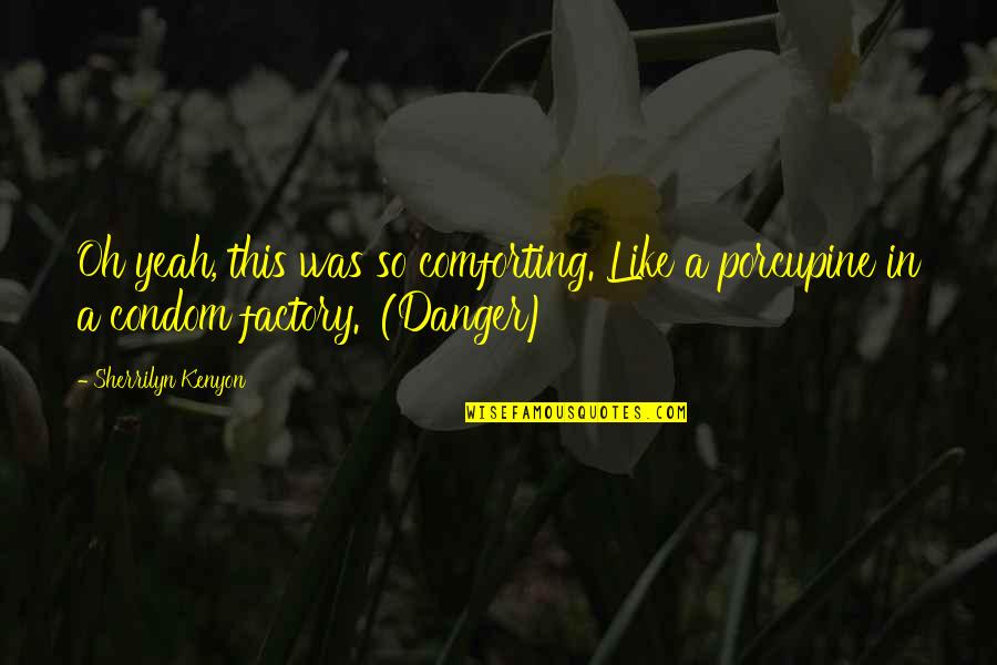 Nonsensicalitysentence Quotes By Sherrilyn Kenyon: Oh yeah, this was so comforting. Like a
