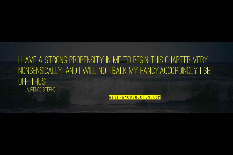 Nonsensically Quotes By Laurence Sterne: I have a strong propensity in me to