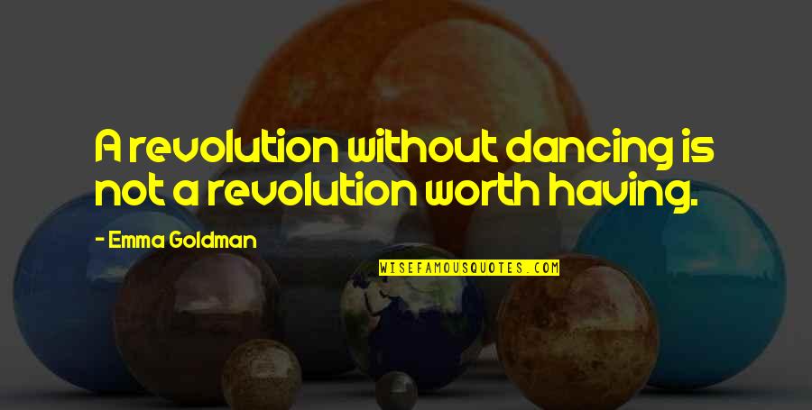 Nonsensual Quotes By Emma Goldman: A revolution without dancing is not a revolution