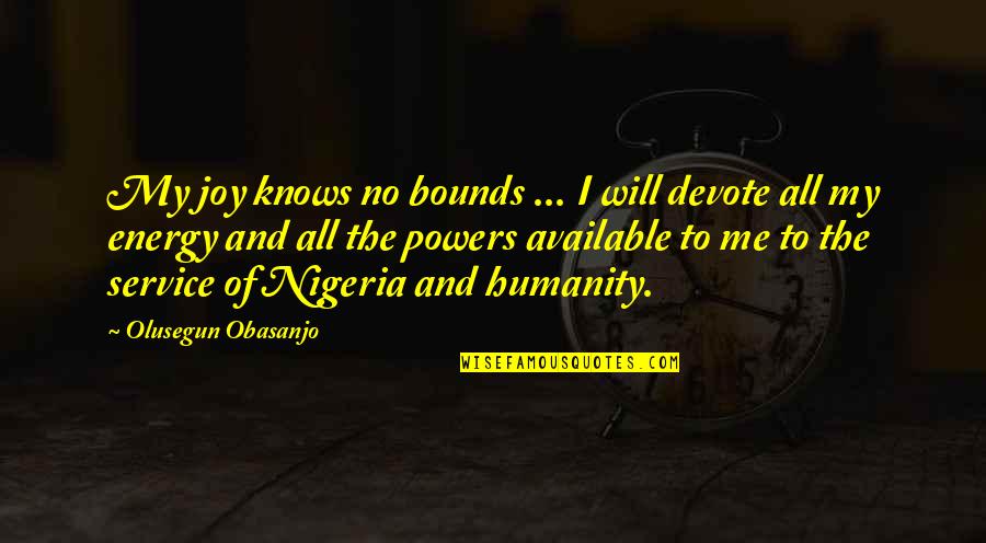 Nonsentient Quotes By Olusegun Obasanjo: My joy knows no bounds ... I will
