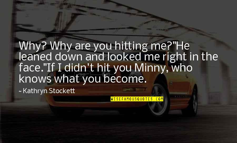 Nonsexist Language Quotes By Kathryn Stockett: Why? Why are you hitting me?"He leaned down