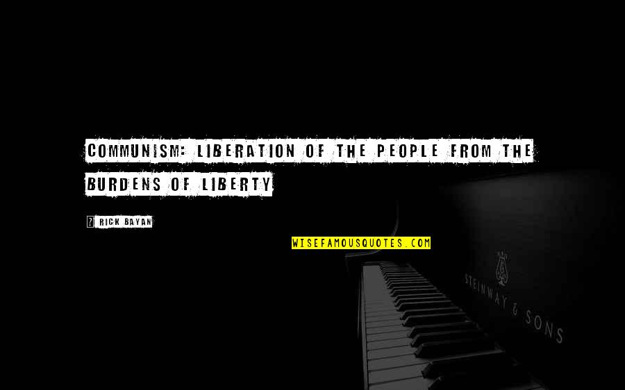 Nonslip Quotes By Rick Bayan: Communism: Liberation of the people from the burdens