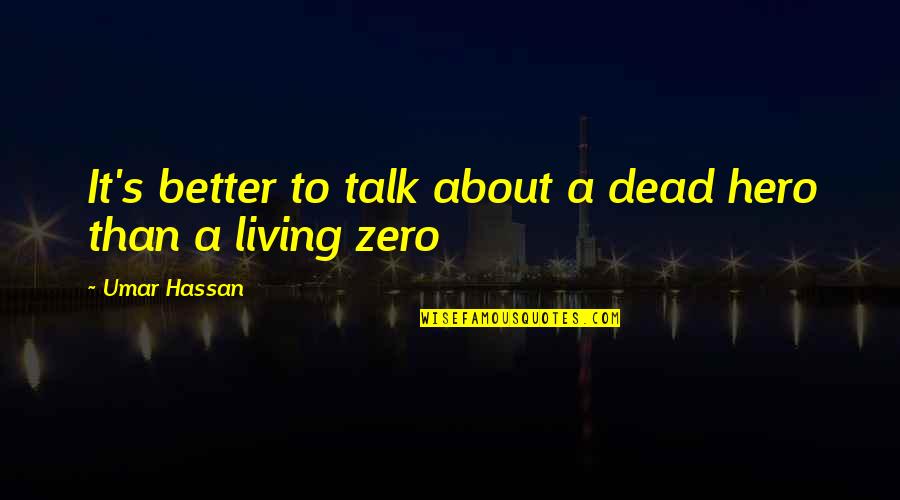 Nonsmoker Memes Quotes By Umar Hassan: It's better to talk about a dead hero Nonsmoker Memes Quotes By Umar Hassan: It's better to talk about a dead hero