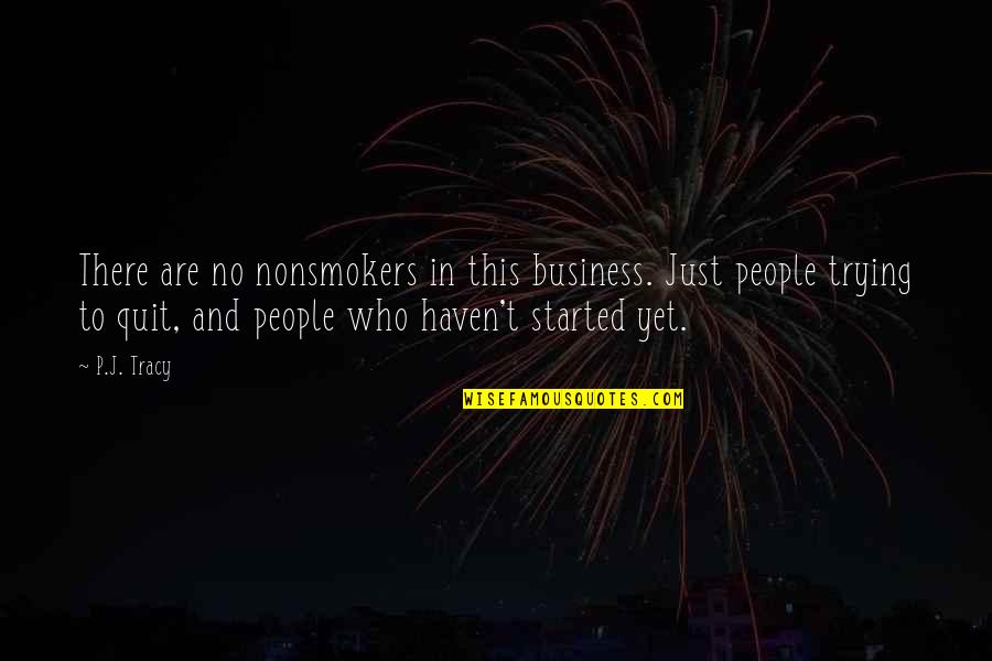 Nonsmokers Quotes By P.J. Tracy: There are no nonsmokers in this business. Just