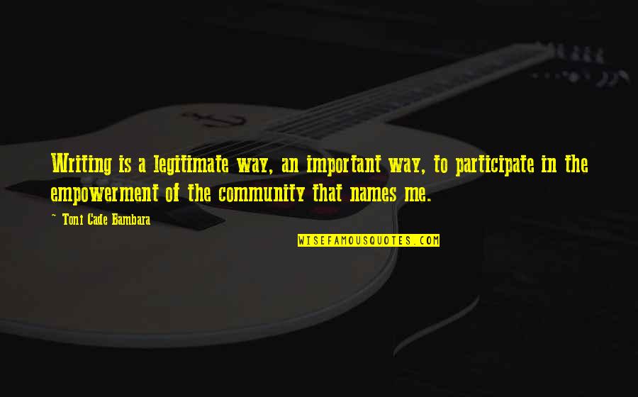 Nonsmokers Quotes By Toni Cade Bambara: Writing is a legitimate way, an important way,