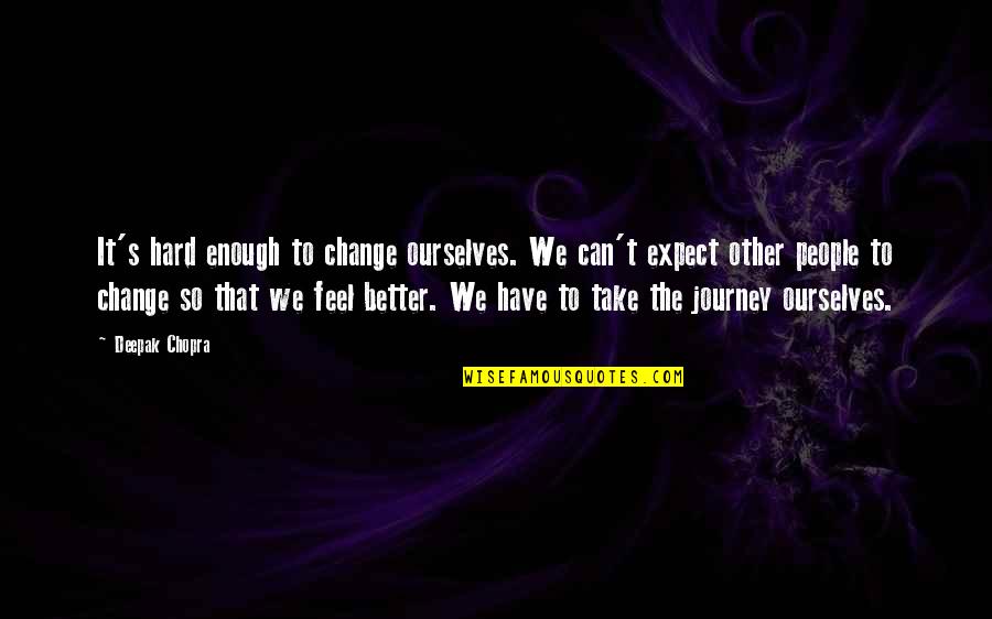 Nonsocial Play Quotes By Deepak Chopra: It's hard enough to change ourselves. We can't Nonsocial Play Quotes By Deepak Chopra: It's hard enough to change ourselves. We can't