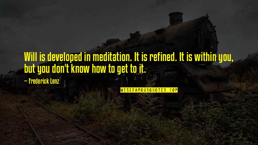 Nonsocial Play Quotes By Frederick Lenz: Will is developed in meditation. It is refined. Nonsocial Play Quotes By Frederick Lenz: Will is developed in meditation. It is refined.