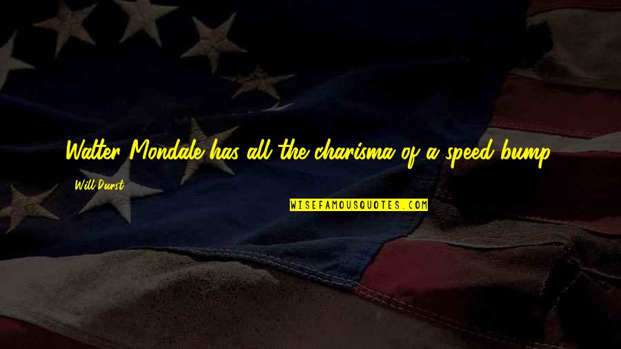 Nonsociopathic Quotes By Will Durst: Walter Mondale has all the charisma of a