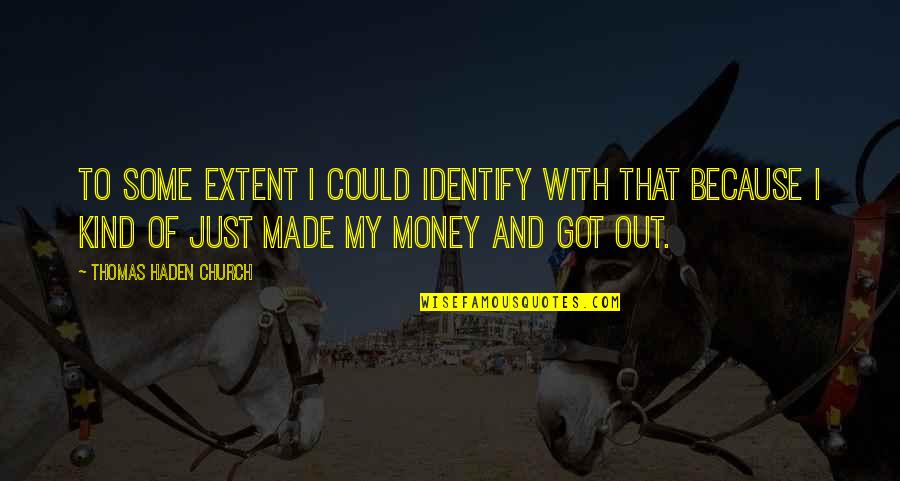 Nonspeaking Movie Quotes By Thomas Haden Church: To some extent I could identify with that Nonspeaking Movie Quotes By Thomas Haden Church: To some extent I could identify with that
