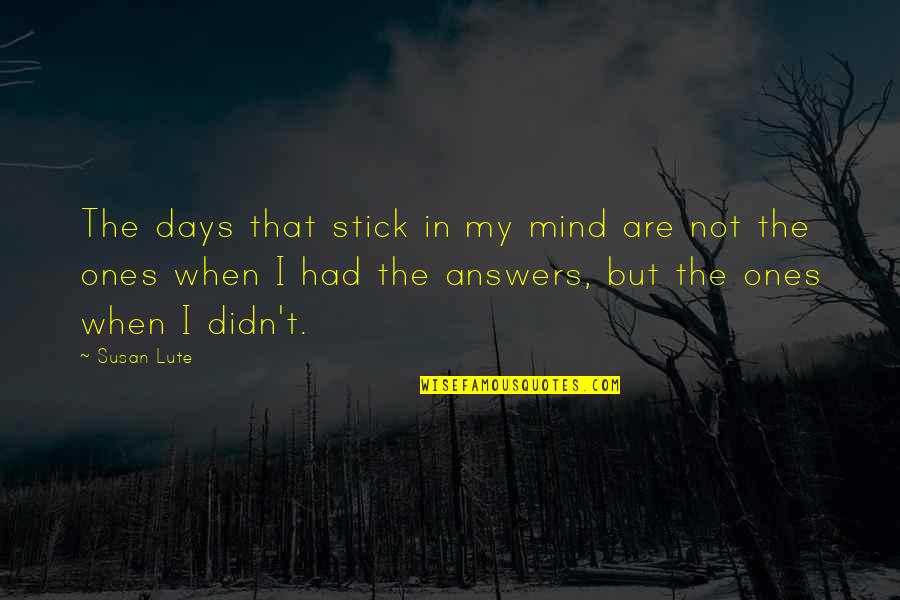 Nonstandard Spacetime Quotes By Susan Lute: The days that stick in my mind are