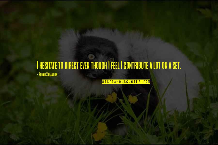 Nonstarter Merriam Quotes By Susan Sarandon: I hesitate to direct even though I feel
