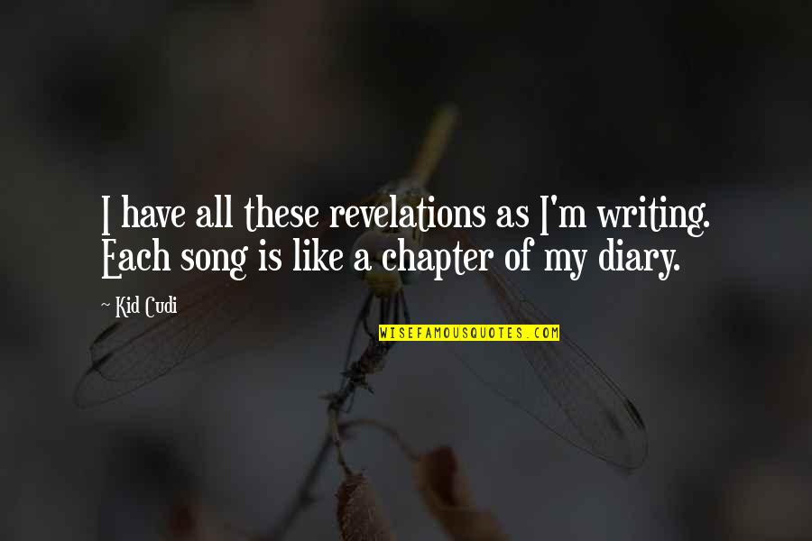 Nonstatistical Quotes By Kid Cudi: I have all these revelations as I'm writing.