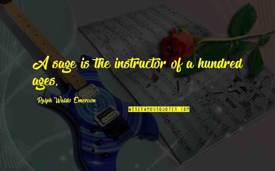 Nonstatus Quotes By Ralph Waldo Emerson: A sage is the instructor of a hundred