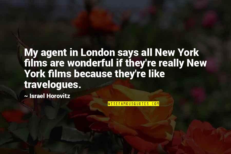 Nonstraight Quotes By Israel Horovitz: My agent in London says all New York Nonstraight Quotes By Israel Horovitz: My agent in London says all New York
